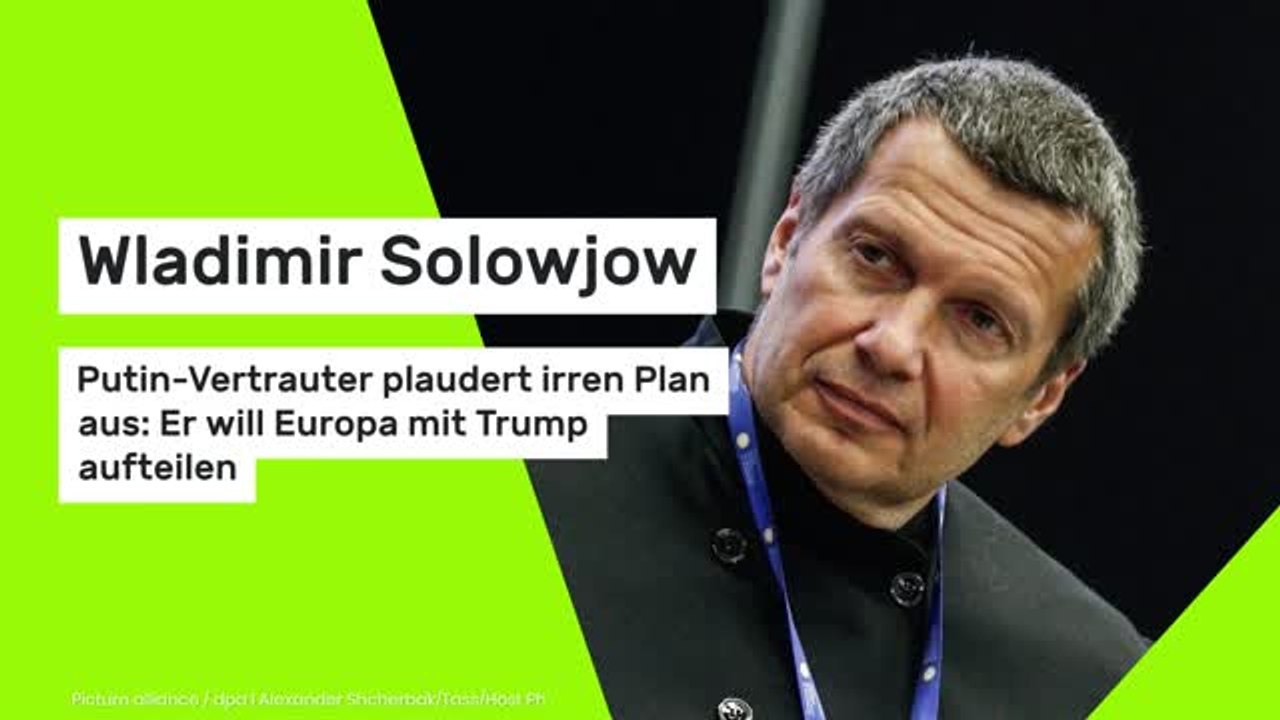 Wladimir Solowjow: Putin-Vertrauter plaudert irren Plan aus: Er will Europa mit Trump aufteilen