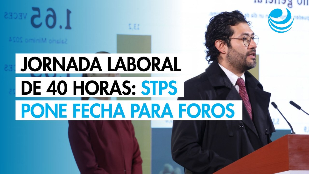 Jornada laboral de 40 horas: STPS pone nueva fecha para foros y define estados