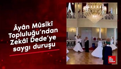 Âyân Mûsikî Topluluğu’ndan Zekâî Dede’ye saygı duruşu