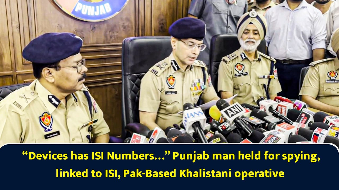 “Devices has ISI Numbers…” Punjab man held for spying, linked to ISI, Pak-Based Khalistani operative
