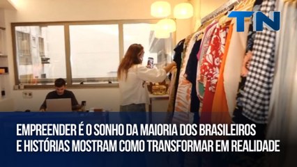 Empreender é o sonho da maioria dos brasileiros e histórias mostram como transformar em realidade