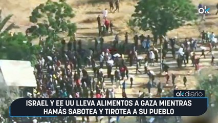 Israel y EE UU lleva alimentos a Gaza mientras Hamás sabotea y tirotea a su pueblo