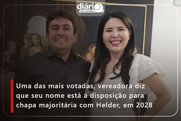 Uma das mais votadas, vereadora diz que seu nome está a disposição para chapa majoritária com Helder, em 2028