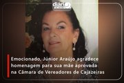 Emocionado, Júnior Araújo agradece homenagem para sua mãe aprovada na Câmara de Vereadores de Cajazeiras