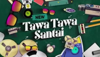 Tawa Tawa Santai EP1 Part 1