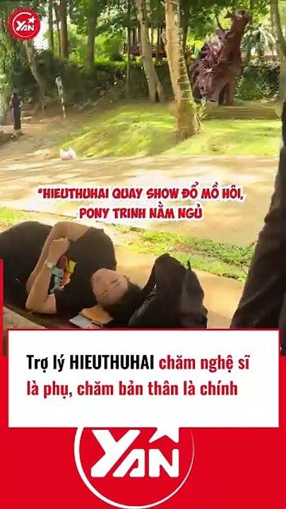 Trợ lý Hieuthuhai chăm nghệ sĩ là phụ, chăm bản thân là chính