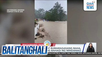 Malakas na ulan at rumaragasang baha, naranasan sa ilang bahagi ng Mindanao | Balitanghali