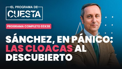 El Programa de Cuesta: Sánchez, en pánico: la cloaca, al descubierto