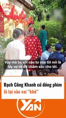 Bạch Công Khanh cứ đóng phim là vào vai khờ