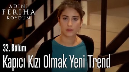 Kapıcı Kızı Olmak Yeni Trend-  Adını Feriha Koydum 32. Bölüm