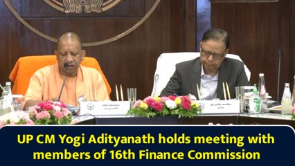 UP CM Yogi Adityanath holds meeting with members of 16th Finance Commission