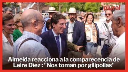 Almeida reacciona a la comparecencia de Leire Díez: "Nos toman por gilipollas"