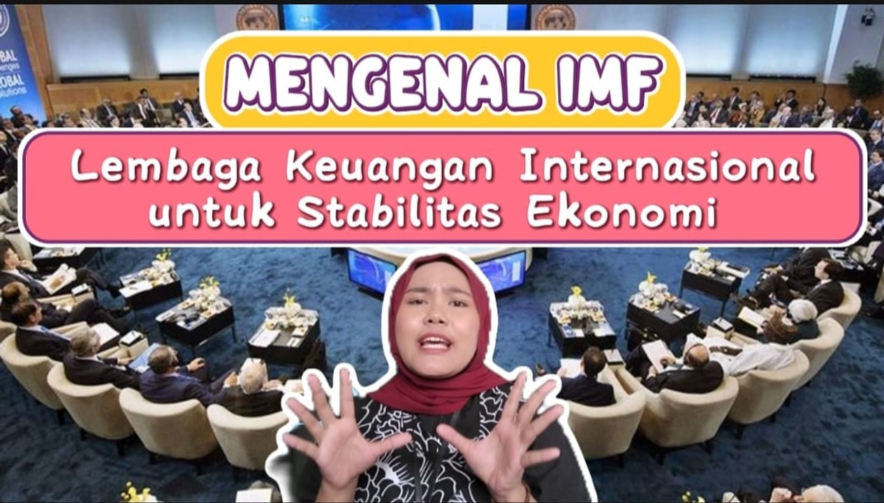 Mengenal IMF, Lembaga Keuangan Internasional untuk Stabilitas Ekonomi