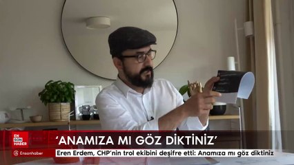 Eren Erdem, CHP'nin trol ekibini deşifre etti: Anamıza mı göz diktiniz