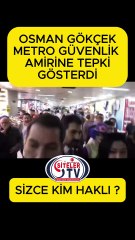Osman Gökçek Metro Güvenlik Amirine Tepki gösterdi