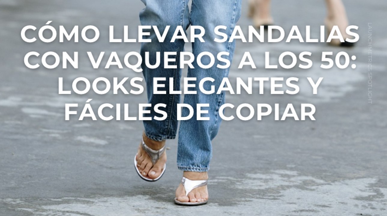 Cómo llevar sandalias con vaqueros a los 50: looks elegantes y fáciles de copiar