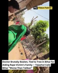 Doctor Brutally Beaten, Tied to Tree in Bihar for Aiding Rape Victim’s Family — Tejashwi Calls Bihar “Worse Than Taliban”