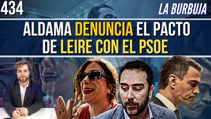 La Burbuja #434 / Aldama sale a pararle los pies a Leire y al teatro del PSOE