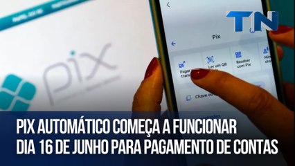 Pix automático começa a funcionar dia 16 de junho para pagamento de contas