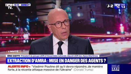 Extraction de Mohamed Amra: "Il faut arrêter les délires, c'est à la juge d'instruction de se déplacer", affirme Éric Ciotti (UDR)