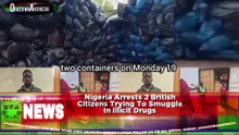 Nigeria Arrests 2 British Citizens Trying To Smuggle In Illicit Drugs