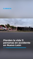 Pierden la vida 11 personas en fatal accidente carretero en Nuevo León