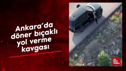 Ankara'da döner bıçaklı yol verme kavgası