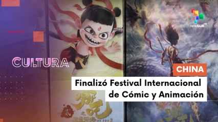 Finaliza 21º Festival Internacional de Comic y Animación de China CULTURA TE LO CUENTO 03-06-2025