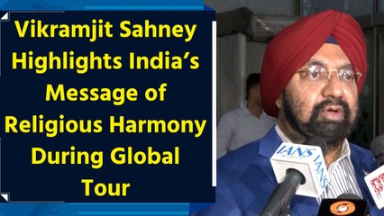Vikramjit Sahney Highlights India’s Message of Religious Harmony During Global Tour