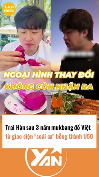 Anh trai Hàn sau 3 năm mukbang đồ việt, từ trẻ trung giờ nhìn như U50