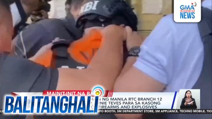 Not guilty plea, inihain ng Manila RTC Branch 12 para kay dating Rep. Arnie Teves para sa kasong illegal possesion of firearms and explosives | Balitanghali