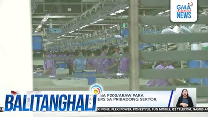 Panukalang wage hike na P200/araw para sa minimum wage earners sa pribadong sektor lusot na sa kamara | Balitanghali