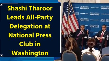 Shashi Tharoor Leads All-Party Delegation at National Press Club in Washington