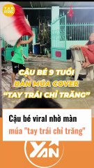 Cậu bé viral nhờ múa bài tay trái chỉ trăng