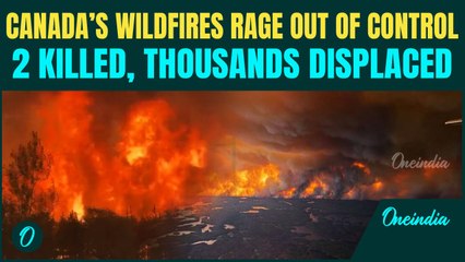 Canada Wildfire Breaking: Worst Wildfire Crisis Forces 33,000 to Flee; 2 Killed as Smoke Chokes U.S