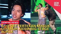#GempakVideoNews : Afiq Sky Akui Tertekan Dapat Masuk Separuh Akhir Big Stage Alpha