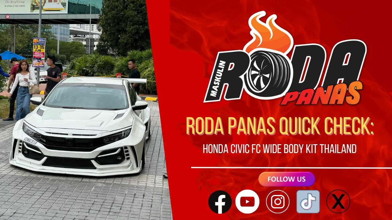 RODA PANAS QUICK CHECK : HONDA CIVIC FC WIDE BODY KIT THAILAND
