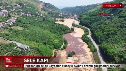 Trabzon’da selde kaybolan Hüseyin Aydın’ı arama çalışmaları sürüyor