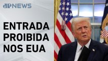 Decreto de Trump barra entrada de estrangeiros de países considerados de risco