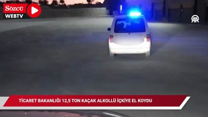 Ticaret Bakanlığı 12,5 ton kaçak alkollü içkiye el koydu