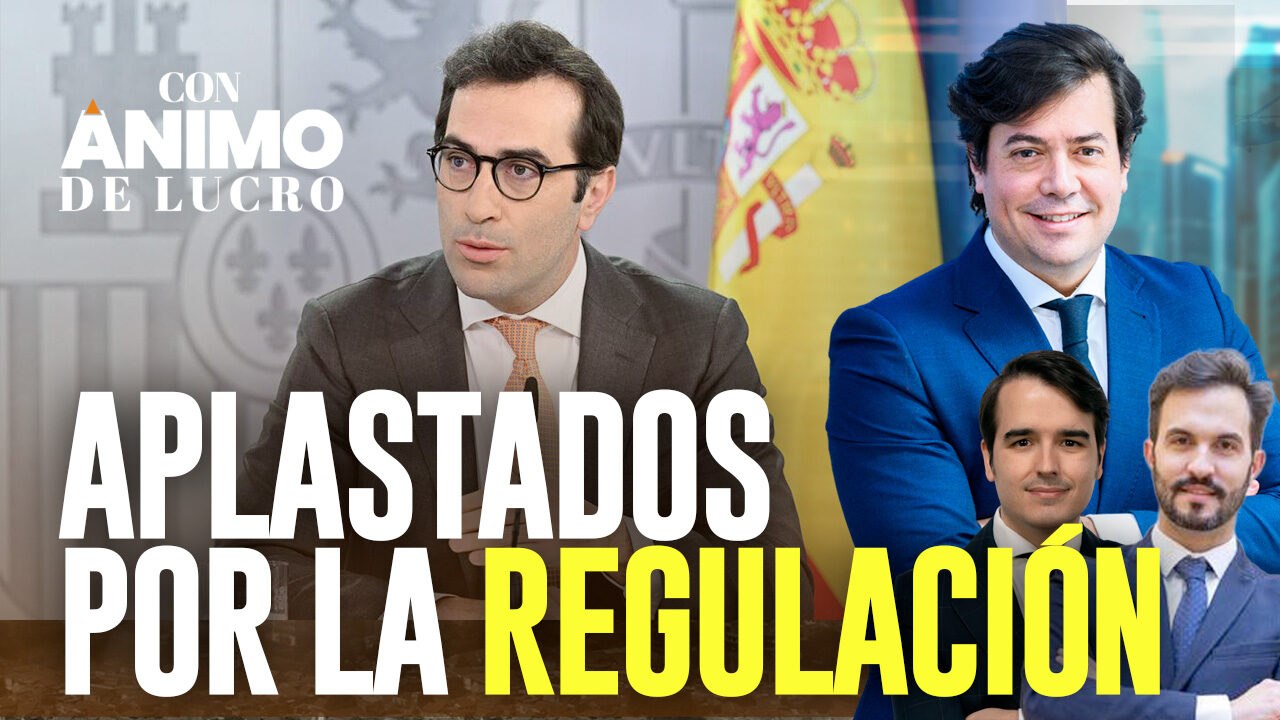 Con Ánimo de Lucro: El Leviatán regulatorio aplasta a la economía española