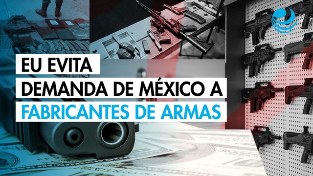 Corte Suprema de EU evita que dos fabricantes de armas sean demandados por México