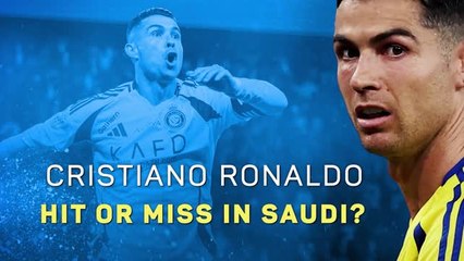 Cristiano Ronaldo - Hit or Miss in Saudi?