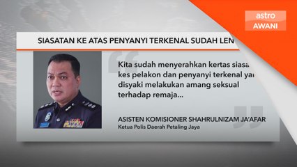 Siasatan ke atas penyanyi terkenal sudah lengkap