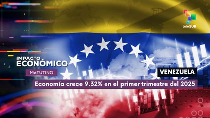 Economía crece 9.32% en el primer trimestre del 2025 en Venezuela