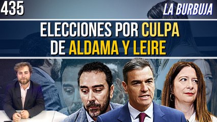 La Burbuja #435 / Leire y Aldama van a provocar elecciones