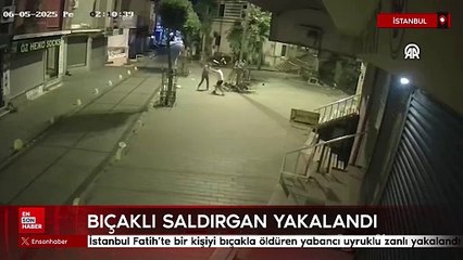 İstanbul Fatih'te bir kişiyi bıçakla öldüren yabancı uyruklu zanlı yakalandı