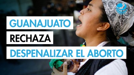 Guanajuato rechaza despenalizar el aborto
