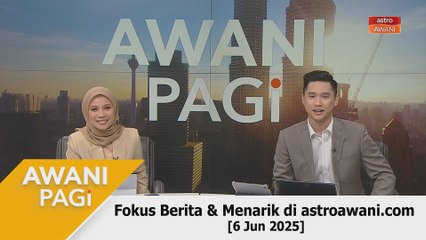 AWANI Pagi: Berita tumpuan & menarik di astroawani.com [6 Jun 2025]