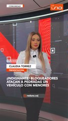 Bloqueadores atacan vehículo con niños